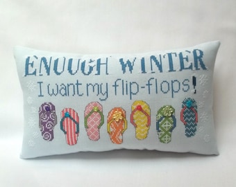 Flip Flop Pillow Cross Stitch Home Decor Winter Saying Enough Winter I Want My Flip Flops 7 " x 12 1/4 "