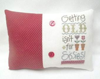 Older Person Mini Pillow Cross Stitch Home Decor Getting Old Isn't For Sissies 5 3/4" x 8 1/2"