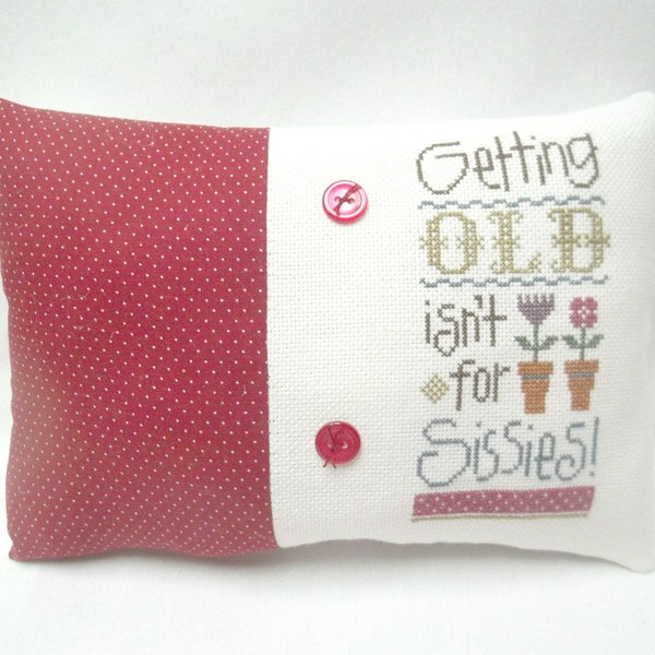 Older Person Mini Pillow Cross Stitch Home Decor Getting Old Isn't For Sissies 5 3/4" x 8 1/2"