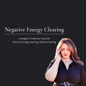 May include: A dark gray graphic featuring the text Negative Energy Clearing, Energetic Protection Session, Remote Energy Healing, and Muscle Testing. Below the text is an illustration of a person with long hair touching their temple.
