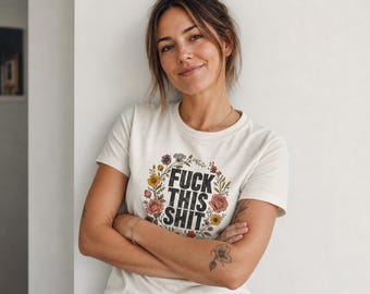 F*ck This Sh*t - Floral Sarcastic - Funny Women Gift - Bold Humor