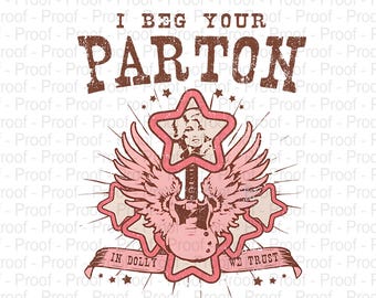 I Beg Your Parton PNG | Dolly Parton Graphic Tee | Digital Download