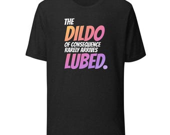 El consolador de las consecuencias rara vez llega lubricado, camiseta sarcástica y divertida, regalo de humor ofensivo, camiseta novedosa para adultos
