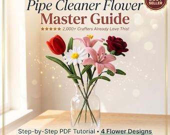 Pipe Cleaner Flower Tutorial PDF | Chenille Stem Bouquet Pattern for Beginners | Rose Tulip Daisy Lily | Instant Download