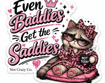 Even Baddies Get the Saddies Kitty Sticker – Tumbler, Laptop Decal