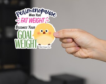 Perimenopause Fat Weight Goal Weight Die-Cut Sticker – Funny Midlife Humor Chick
