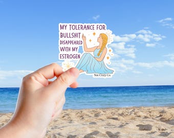 My Tolerance for Bullshit Disappeared with My Estrogen Die-Cut Sticker | Feminine Illustration