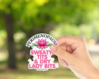 Perimenopause Lotus Sweaty Tits & Dry Lady Bits Sticker