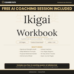 May include: A workbook titled "Ikigai Workbook" with the text "Free AI Coaching Session Included." The cover is beige with black text. It includes a list of features such as a Signature Strengths Audit and a 30-Day Action Tracker. The workbook is a printable PDF.