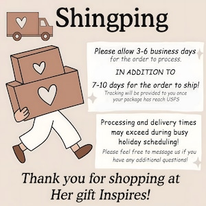 May include: A graphic illustration featuring a brown delivery truck with a heart icon, a figure carrying two brown boxes with heart symbols, and text that reads Shingping, Please allow 3-6 business days for the order to process, IN ADDITION TO 7-10 days for the order to ship, Tracking will be provided to you once your package has reach USPS, Processing and delivery times may exceed during busy holiday scheduling, Please feel free to message us if you have any additional questions, Thank you for shopping at Her gift Inspires!
