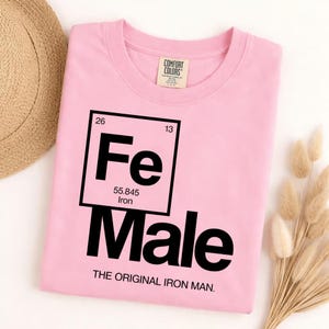 Funny Feminist Women's Graphic Tee, Comfort Colors Fe Male Tshirt, Original Iron Man Science Chemistry Periodic Table image 1