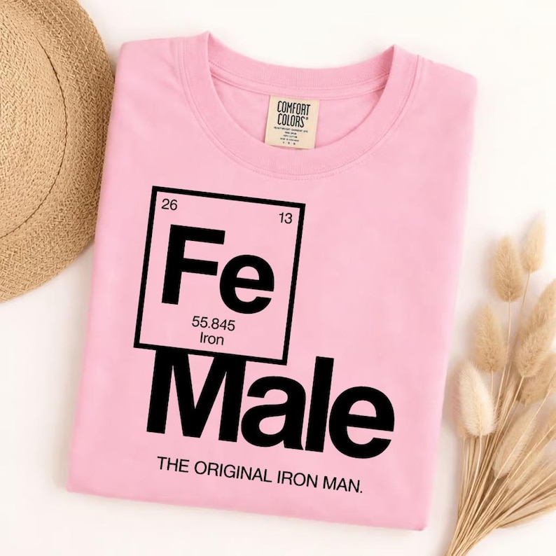 Funny Feminist Women's Graphic Tee, Comfort Colors Fe Male Tshirt, Original Iron Man Science Chemistry Periodic Table image 1