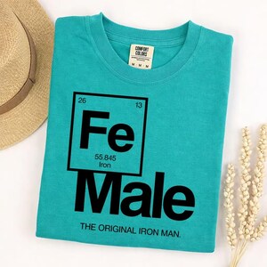 Funny Feminist Women's Graphic Tee, Comfort Colors Fe Male Tshirt, Original Iron Man Science Chemistry Periodic Table image 2