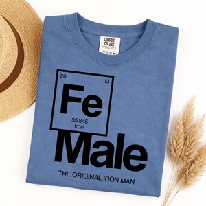 Funny Feminist Women's Graphic Tee, Comfort Colors Fe Male Tshirt, Original Iron Man Science Chemistry Periodic Table image 6
