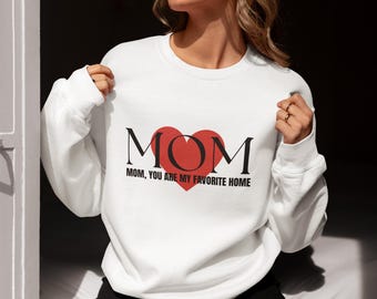 Mom You Are My Favorite Home Sweatshirt | Mother's Day Heart