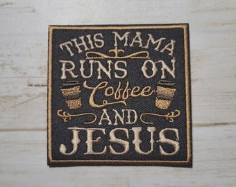 This Mama Runs on Coffee & Jesus Embroidered Iron On Patch