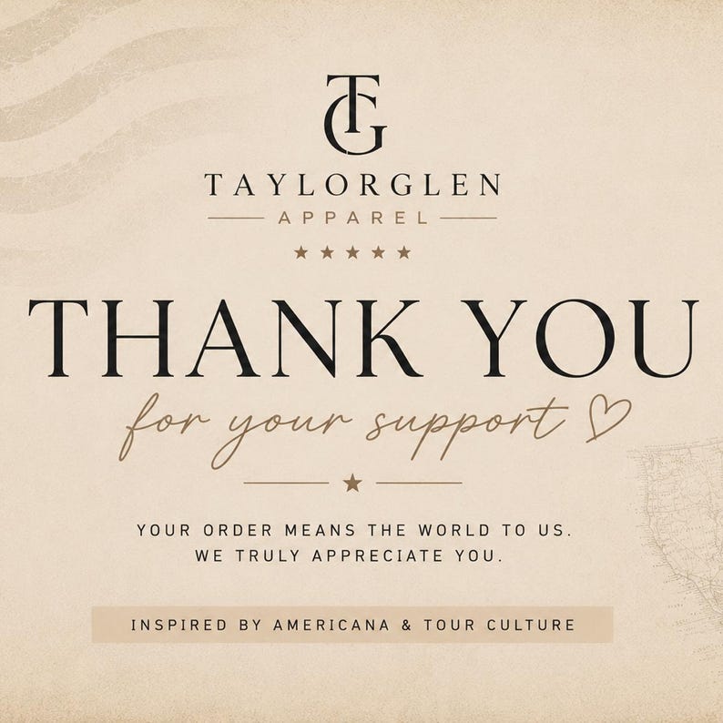 May include: A beige thank you card featuring the black logo TG TaylorGlen Apparel with five stars. The text reads: THANK YOU for your support, YOUR ORDER MEANS THE WORLD TO US. WE TRULY APPRECIATE YOU. INSPIRED BY AMERICANA & TOUR CULTURE.