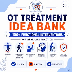 May include: A graphic with the text "OT TREATMENT IDEA BANK" and "100+ FUNCTIONAL INTERVENTIONS." Icons represent balance, endurance, UE function, cognition, functional mobility, and safety awareness. The words "Practical," "Functional," and "Ready to Use" are also displayed.