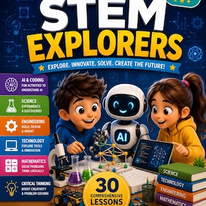 May include: A digital educational curriculum cover titled AI & STEM EXPLORERS featuring a cartoon boy, girl, and robot working on science projects. The cover includes text about 30 comprehensive lessons, worksheets, and STEM subjects.