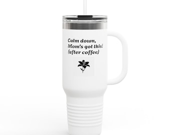 Calm down, Mom's got this (after coffee) Travel Mug | 40oz insulated tumbler