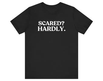 Scared? Hardly Shirt, Funny Halloween, Sarcastic Halloween, Spooky Humor, Halloween Gift, October Outfit