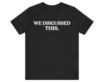 We Discussed This Shirt, Sarcastic Office Humor Tee, Funny Graphic T-Shirt, Quiet Judgment Gift
