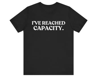 I've Reached Capacity Shirt, Funny Burnout Tee, Introvert T-Shirt, Social Battery Humor Gift