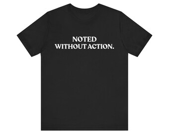 Noted Without Action Shirt, Funny Work Tee, Sarcastic Office T-Shirt, Passive Aggressive Humor Gift