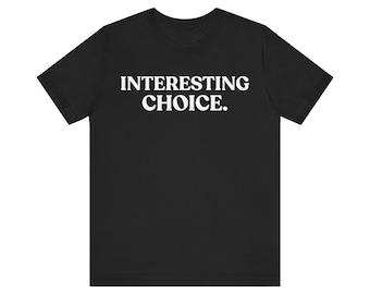 Interesting Choice T-Shirt, Sarcastic Statement Tee, Funny Judgment Shirt, Minimalist Graphic Tee, Introvert Gift