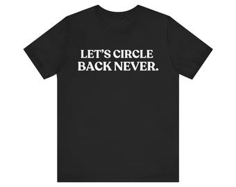 Let's Circle Back Never Shirt, Funny Work Tee, Sarcastic Office T-Shirt, Meeting Humor Gift, Coworker Tee