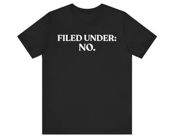 Filed Under No T-Shirt, Funny Sarcastic Tee, Office Humor Shirt, Minimalist Statement Tee, Introvert Gift