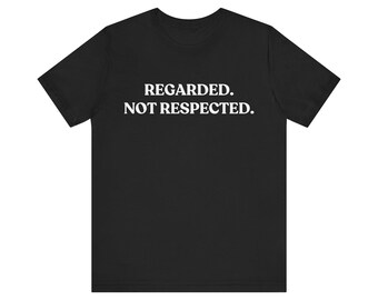 Regarded Not Respected Shirt, Sarcastic Office Tee, Funny Work T-Shirt, Passive Aggressive Gift