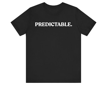 Predictable Shirt, Sarcastic Minimalist Tee, Funny Dry Humor T-Shirt, Quiet Judgment Gift