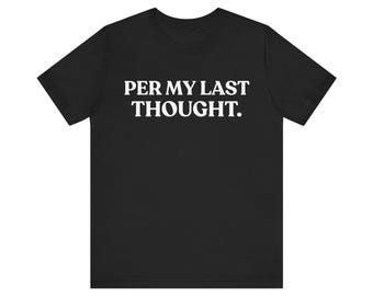 Per My Last Thought Shirt, Funny Office Tee, Sarcastic Work T-Shirt, Overthinking Humor Gift, Introvert Shirt
