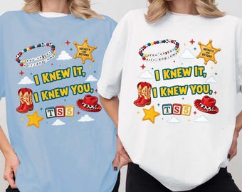 I Knew It, I Knew You  Shirt,  You've Got A Friend In Me Toy Story 5 Shirt, I Knew It I Knew You  Music Inspired Tee