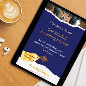 May include: A tablet screen displays a digital download titled 7-Day Audio Course The Mindful Parenting Journey, a guide to finding peace, presence, and purpose in your family life, featuring a compass icon and Parenting Compass branding.