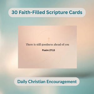 以下が含まれることがあります： 「There is still goodness ahead of you, Psalm 27:13」のテキストが記載されたカードが表示されています。「30 Faith-Filled Scripture Cards」のセットの一部で、「Daily Christian Encouragement」用です。背景は、ソフトなティールとピーチのグラデーションです。