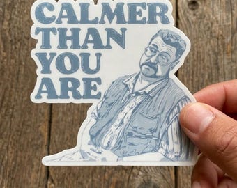 Calmer Than You Are Funny Walter Sobchak Big Lebowski Kiss-cut Sticker Stickers Car Magnet Accessories and Gifts for Moms Logo vinyl Decal