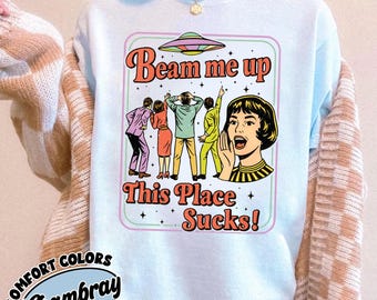 Beam Me Up This Place Sucks Shirt, Funny Alien UFO Tee, Retro Sci Fi Graphic Shirt, Sarcastic Space Lover Gift