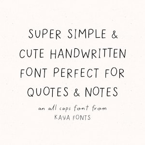 May include: A digital display of black handwritten text on a light cream background. The text reads: SUPER SIMPLE & CUTE HANDWRITTEN FONT PERFECT FOR QUOTES & NOTES, followed by the smaller text: an all caps font from KAYA FONTS.