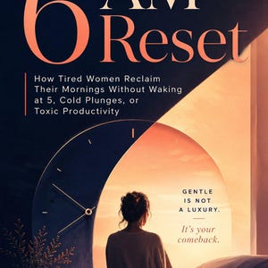 The 6 AM Reset: A 7-Step Method to End the Exhausted-Before-Breakfast Loop