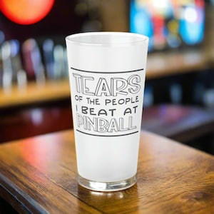 Pinball Gift, Pinball Lover, Funny Pinball, Pinball Player, Pint Glass, 16oz, Tears of the People I Beat At Pinball