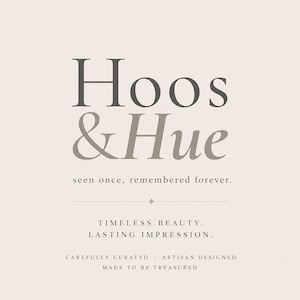 May include: A minimalist design with the text "Hoos & Hue" in a serif font, with the tagline "seen once, remembered forever." Additional text includes "Timeless Beauty. Lasting Impression." and "Carefully Curated. Artisan Designed. Made to be Treasured."
