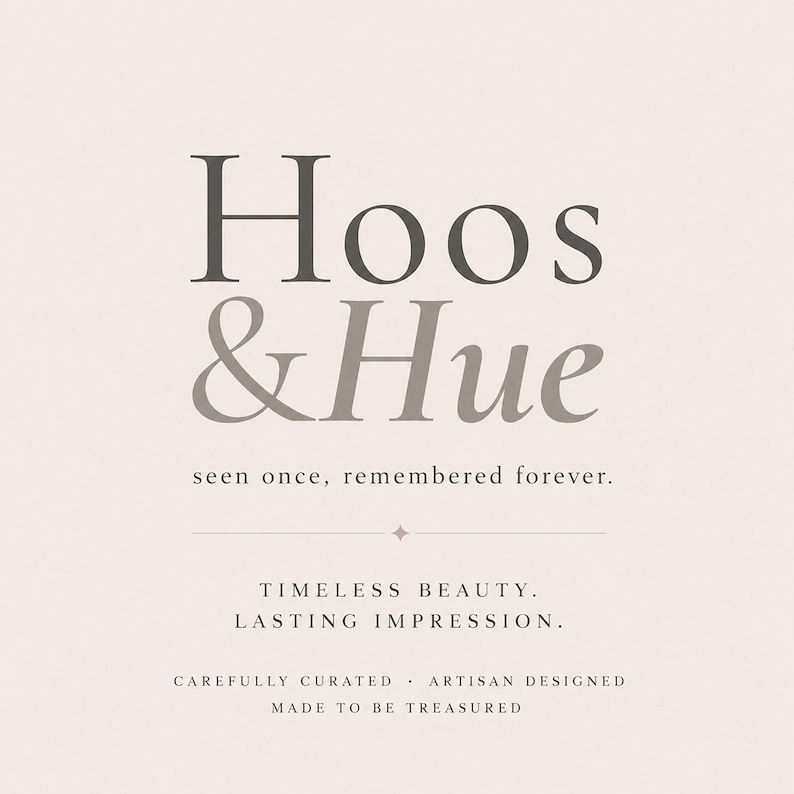 May include: A light beige graphic featuring the dark gray text Hoos & Hue, followed by the tagline seen once, remembered forever. Below a thin horizontal line, the text reads TIMELESS BEAUTY. LASTING IMPRESSION. CAREFULLY CURATED &middot; ARTISAN DESIGNED MADE TO BE TREASURED.