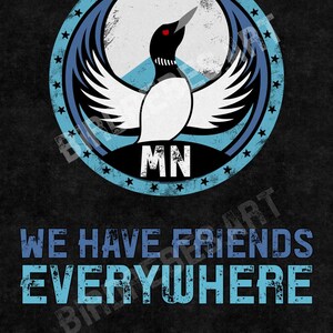 May include: Black graphic art print featuring a stylized loon with outstretched wings inside a blue circle with stars. The text "WE HAVE FRIENDS EVERYWHERE" is in blue. The letters "MN" are at the bottom.