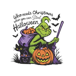 May include: An embroidered graphic featuring a green creature holding a purple broom, a purple sack of orange pumpkins, and a jack-o'-lantern. A black cat sits beside a small purple bucket. The text reads: Who needs Christmas when you can Steal Halloween.