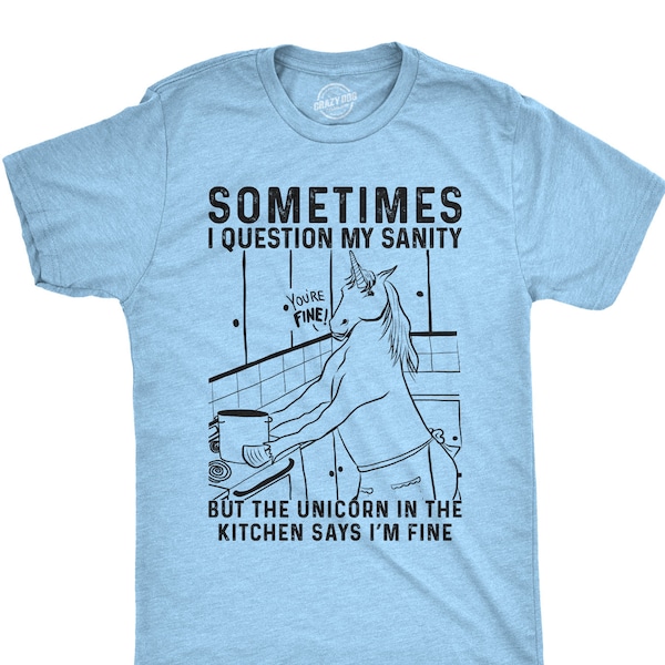 Sometimes I Question My Sanity, Funny Unicorn Shirt Men, Unicorn In the Kitchen Shirt, Mens Unicorn Top, Unicorn Lovers Shirt