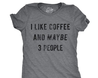 Funny Coffee Women Tshirts, Coffee Lover Gift, Funny Coffee Shirt, Coffee Tops, Funny Addicted To Caffeine, I Like Coffee And Maybe 3 People