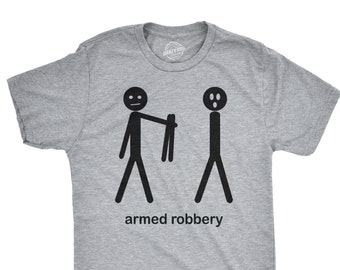 Armed Robbery Stick figure shirt, Stick Men Shirt, Funny Mens Shirt, Sarcastic Shirt For Men, Funny Saying Shirts, Hilarious Mens