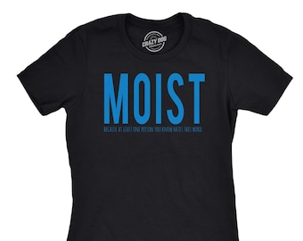 Funny 'Moist' Graphic Tee, Sarcastic Women's Shirt